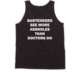 Bartenders See More Assholes Than Doctors Do Funny Bartending T Shirt