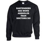 Bartenders See More Assholes Than Doctors Do Funny Bartending T Shirt