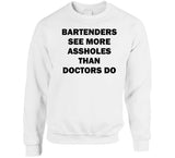 Bartenders See More Assholes Than Doctors Do Funny Bartending Joke T Shirt