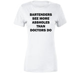 Bartenders See More Assholes Than Doctors Do Funny Bartending Joke T Shirt