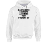 Bartenders See More Assholes Than Doctors Do Funny Bartending Joke T Shirt