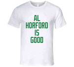 Al Horford Is Good Boston Basketball Fan Cool T Shirt