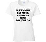 Bartenders See More Assholes Than Doctors Do Funny Bartending Joke T Shirt