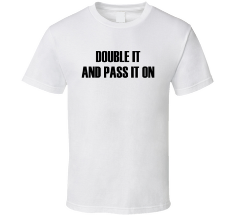 Double It And Pass It On Funny Meme T Shirt