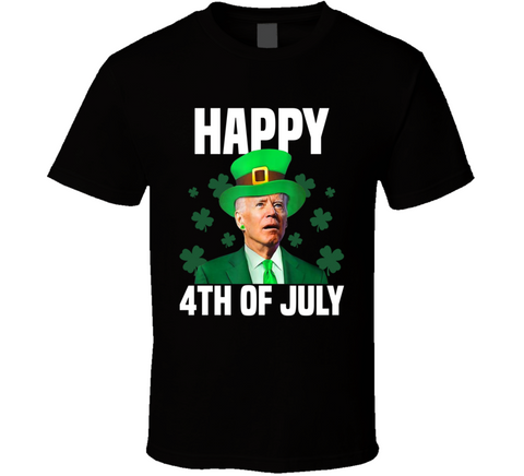 Happy 4th Of July Joe Biden Funny St. Patrick's Day T Shirt