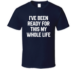 I've Been Ready For This My Whole Life A.p. Bio Fan T Shirt