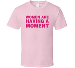 Women Are Having A Moment Shrill Inspired T Shirt