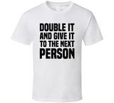 Double It And Give It To The Next Person Meme T Shirt