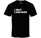 Wake Up Choose Violence T Shirt