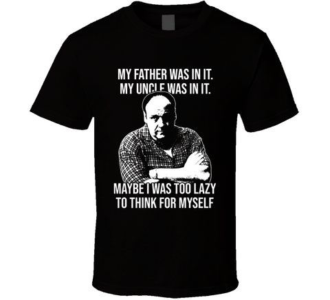 Tony Soprano Too Lazy To Think For Myself Quote Sopranos Fan T Shirt