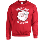 Santa Claus Is Coming Funny That's What She Said Christmas Holiday Humor Crewneck Sweatshirt