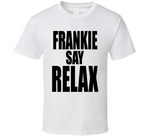 Frankie Say Relax Funny Friends Ross Inspired Tv Show Fan T Shirt