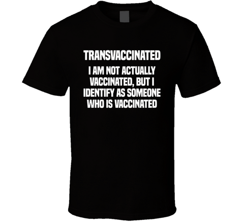 Transvaccinated I Identify As Someone Who Is Vaccinated Funny T Shirt