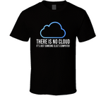 There Is No Cloud It's Just Someone Else's Computer Funny Meme T Shirt