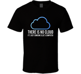 There Is No Cloud It's Just Someone Else's Computer Funny Meme T Shirt