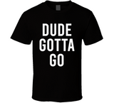 Dude Gotta Go Biden Meme T Shirt