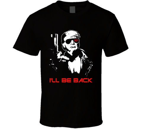 Trump 2024 Terminator I'll Be Back Funny Election T Shirt