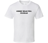 Gimme Head Till I'm Dead Revenge Of The Nerds Inspired Funny Retro T Shirt