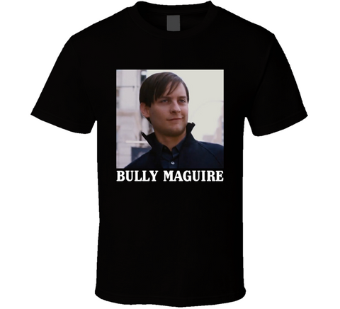 Bully Maguire Meme T Shirt