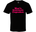 Max's Homemade Cupcakes 2 Broke Girls Fan T Shirt