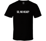 So No Head Meme T Shirt