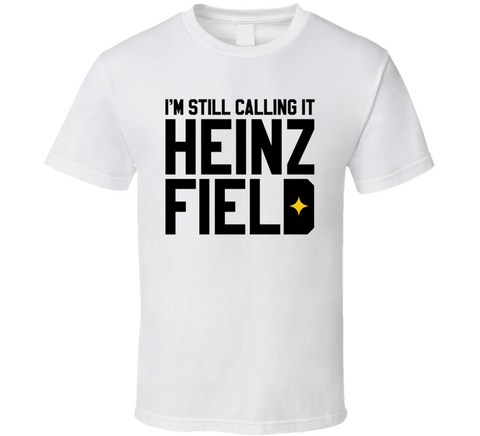 I'm Still Calling It Heinz Field Pittsburgh Football Fan Cool T Shirt