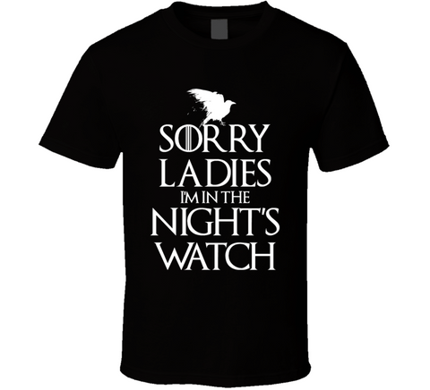 Sorry Ladies I'm In The Night's Watch T Shirt