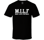 Milf Man I Love Football Funny T Shirt