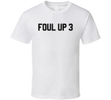 Foul Up 3 Basketball T Shirt