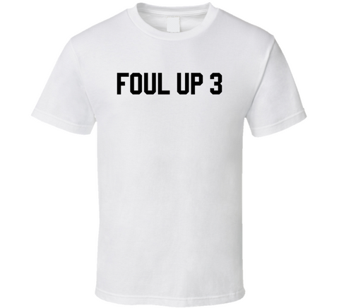 Foul Up 3 Basketball T Shirt