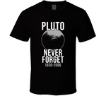 Never Forget Pluto 1930-2006 Dwarf Planet Funny Astrology T Shirt