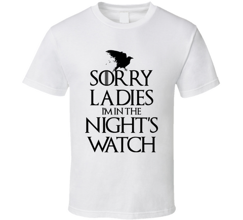 Sorry Ladies I'm In The Night's Watch Funny T Shirt