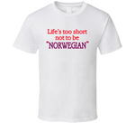 Life's Too Short To Not Be Norwegian A Good Old Fashioned Orgy Inspired T Shirt