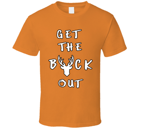 Get The Buck Out Bless This Mess Inspired T Shirt