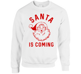 Santa Is Coming Funny Christmas Holiday Crewneck Sweatshirt