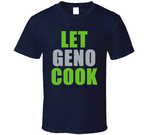 Let Geno Smith Cook Seattle Football Fan T Shirt