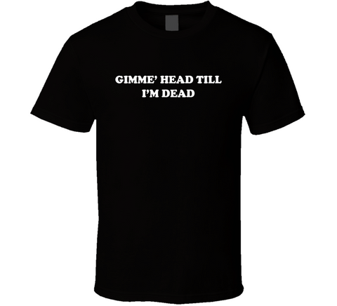 Gimme Head Till I'm Dead Revenge Of The Nerds Inspired Retro T Shirt