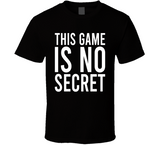 This Game Is No Secret Cool T Shirt