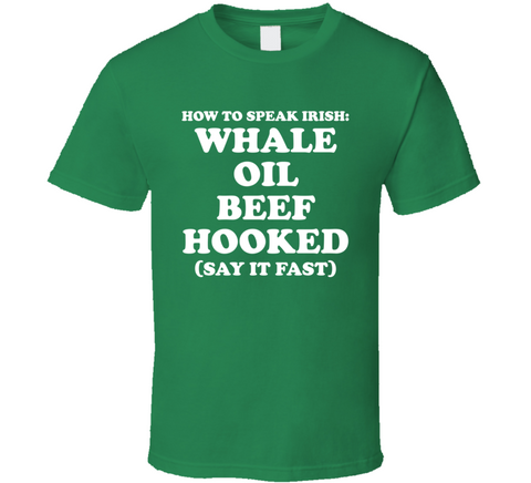 How To Speak Irish Whale Oil Beef Hooked Funny St. Patrick's Day T Shirt