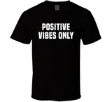 Positive Vibes Only T Shirt