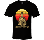 Let That Sht Go Funny Buddha T Shirt