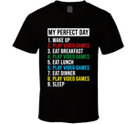 My Perfect Day Wake Up Play Video Games Funny Gamer T Shirt