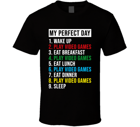 My Perfect Day Wake Up Play Video Games Funny Gamer T Shirt