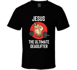 Jesus The Ultimate Deadlifter Funny Lifting Workout T Shirt