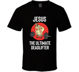 Jesus The Ultimate Deadlifter Funny Lifting Workout T Shirt