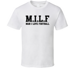 Milf Man I Love Football T Shirt