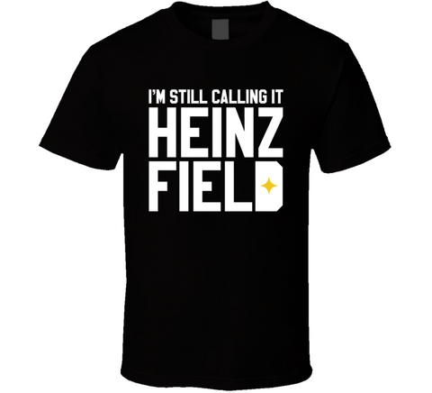 I'm Still Calling It Heinz Field Pittsburgh Football Fan T Shirt