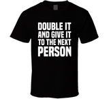 Double It And Give It To The Next Person Meme Funny T Shirt