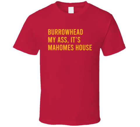 Burrowhead My Ass It's Mahomes House Travis Kelce Quote T Shirt