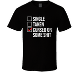 Single Taken Cursed Or Some Sht Funny Valentines Day T Shirt